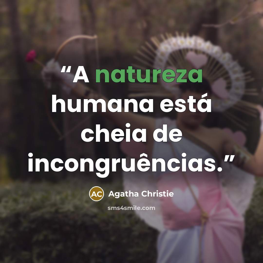 “A natureza humana está cheia de incongruências.” quote by Agatha Christie