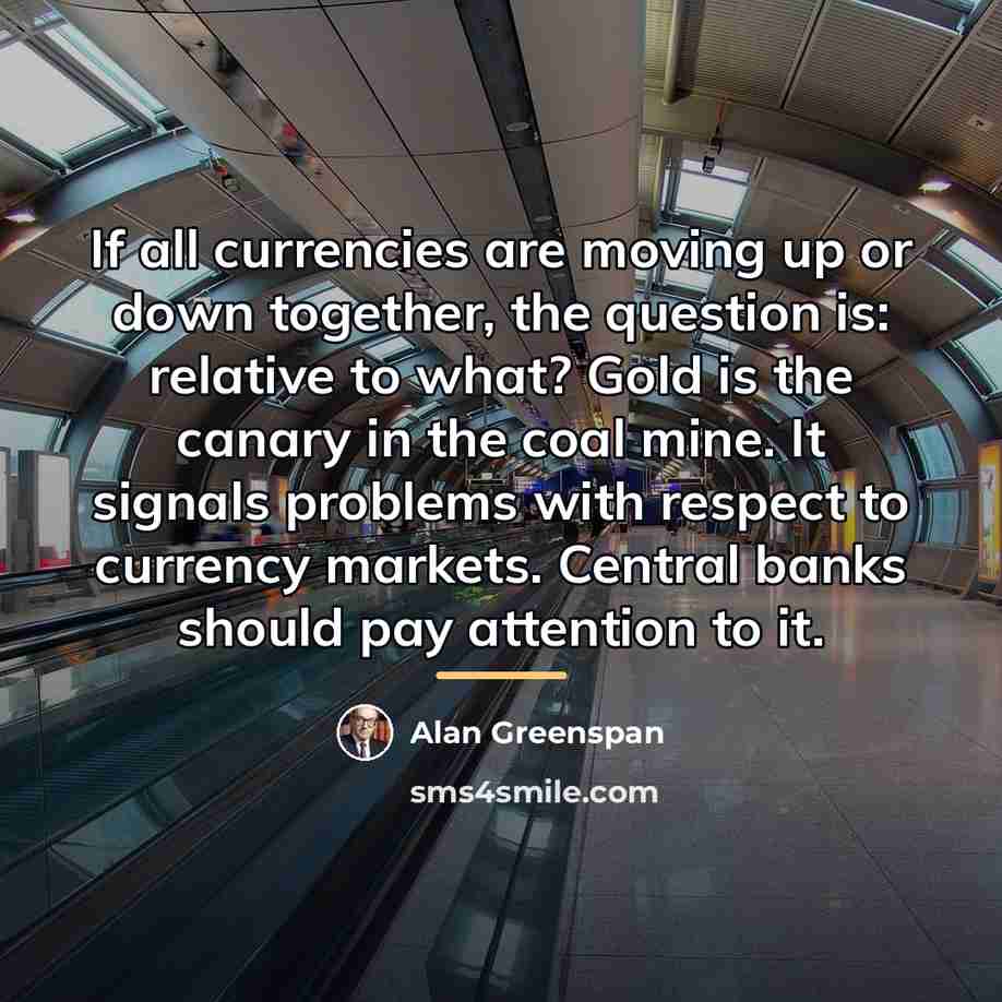 “If all currencies are moving up or down together, the…” quote by Alan Greenspan