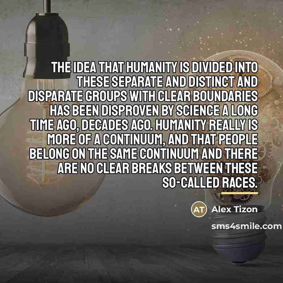 “The idea that humanity is divided into these separate and…” quote by Alex Tizon