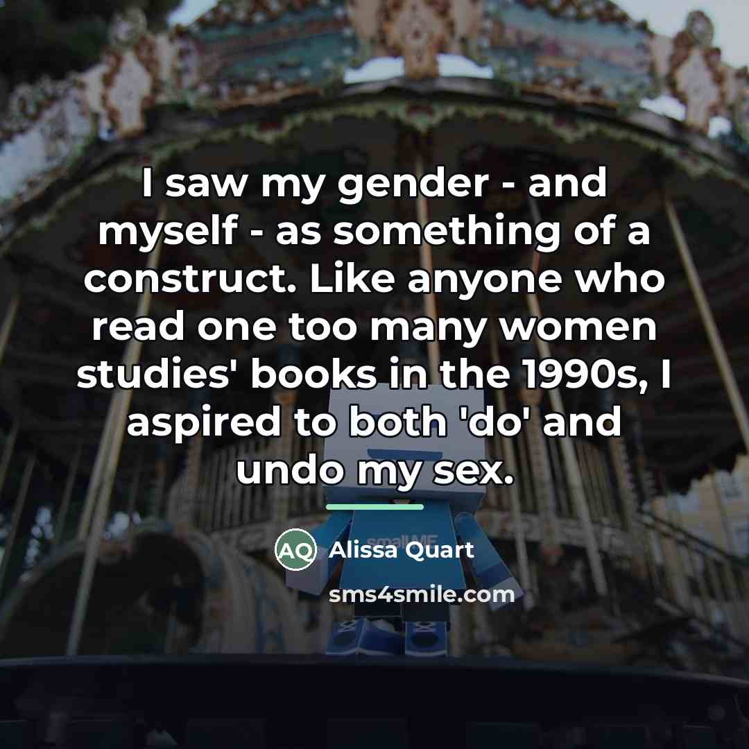 “I saw my gender - and myself - as something…” quote by Alissa Quart