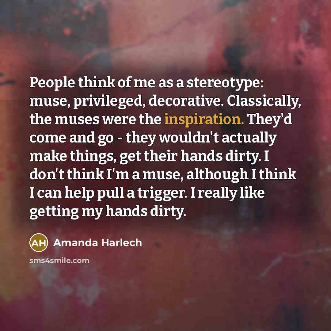 “People think of me as a stereotype: muse, privileged, decorative.…” quote by Amanda Harlech