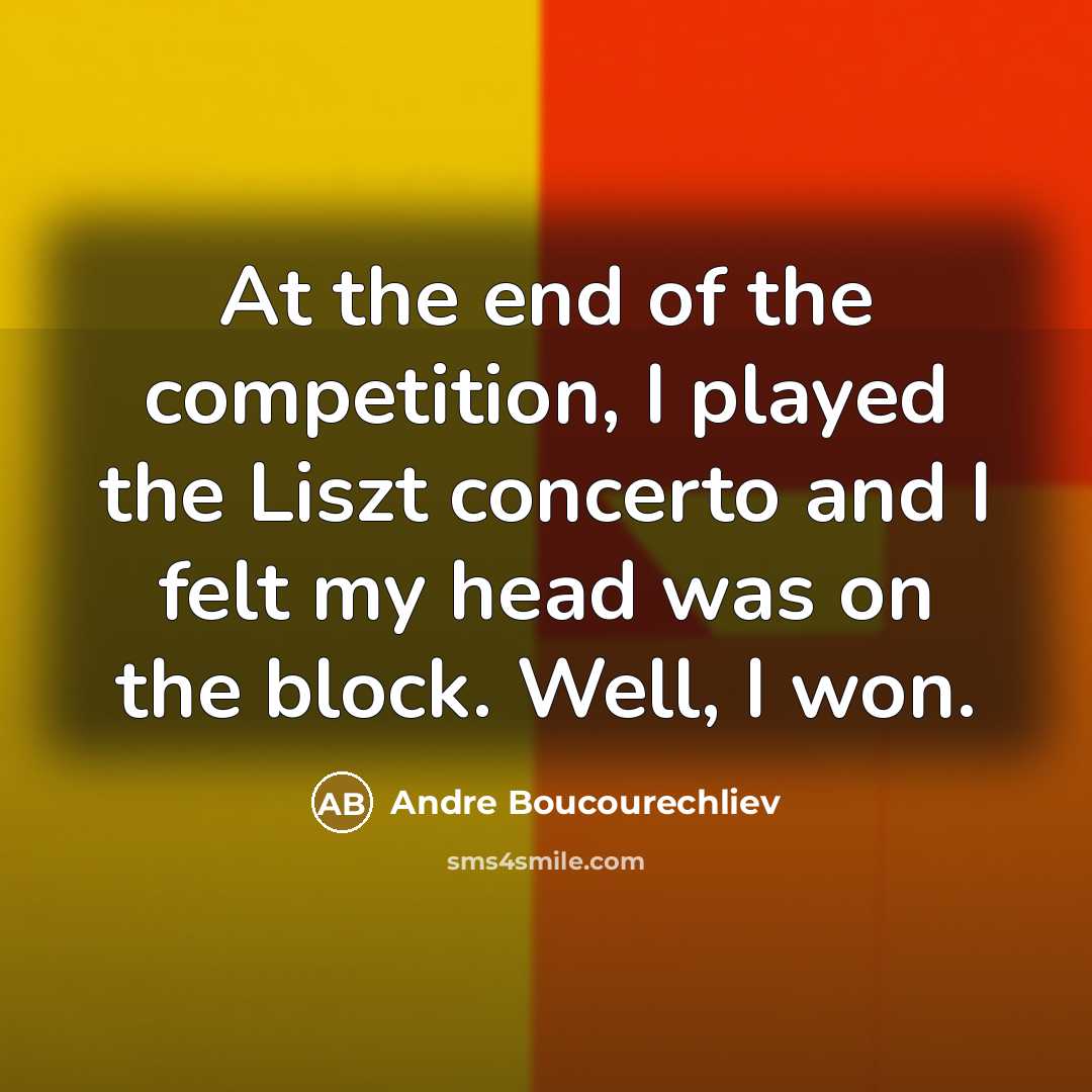 “At the end of the competition, I played the Liszt…” quote by Andre Boucourechliev