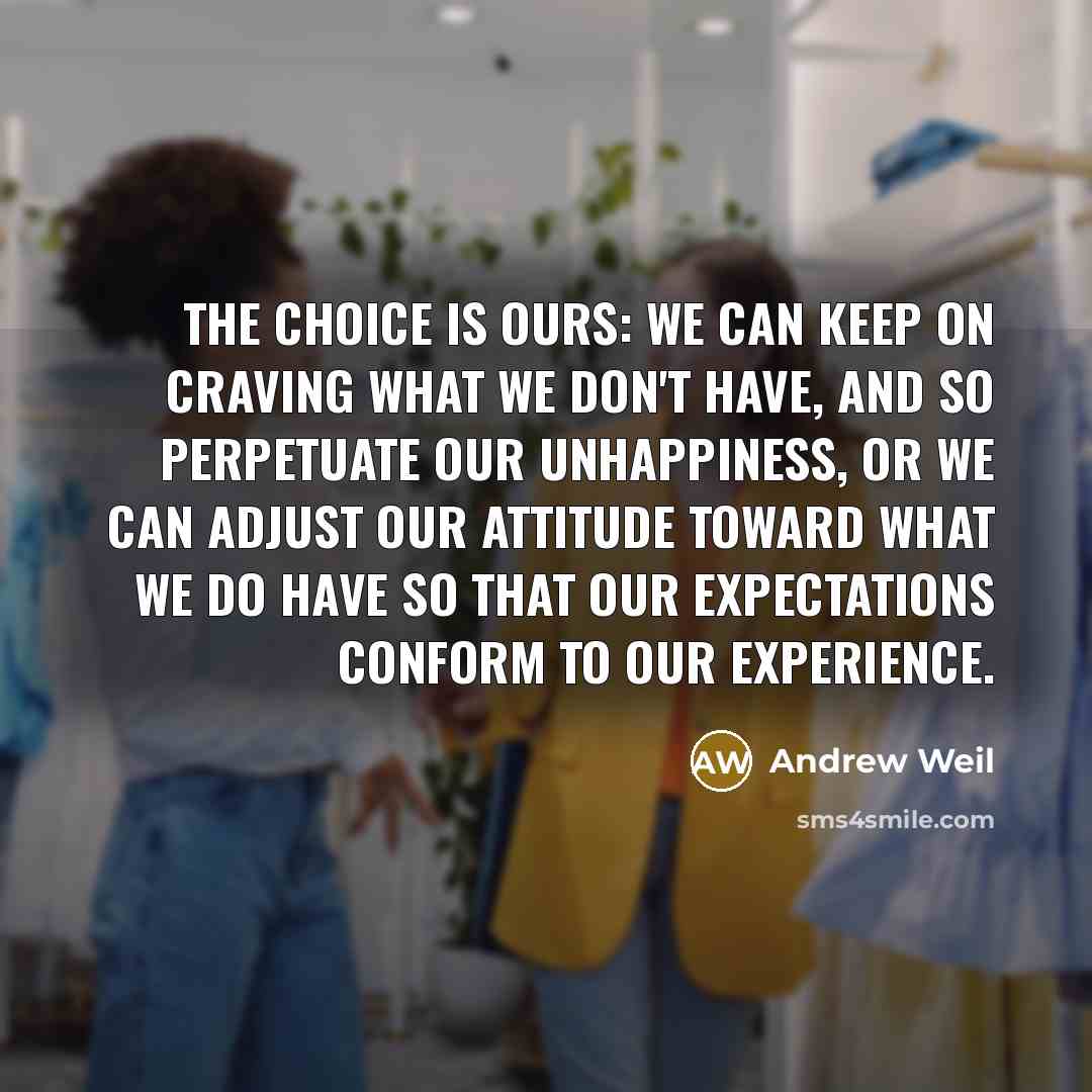 “The choice is ours: we can keep on craving what…” quote by Andrew Weil