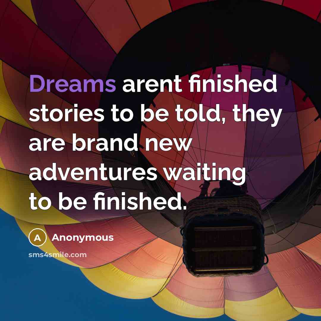 “Dreams arent finished stories to be told, they are brand…” quote by Anonymous