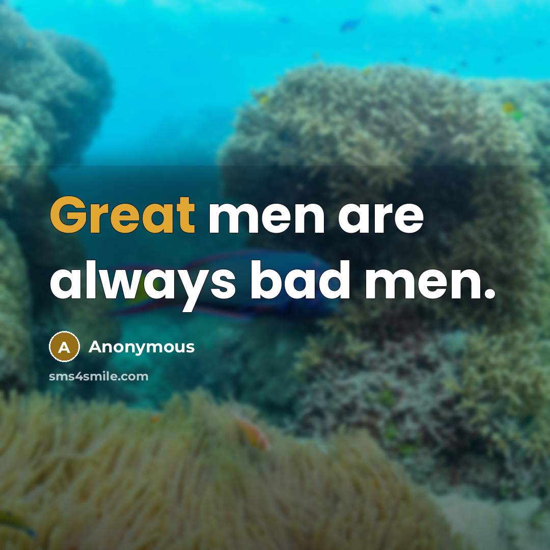 “Great men are always bad men.…” quote by Anonymous