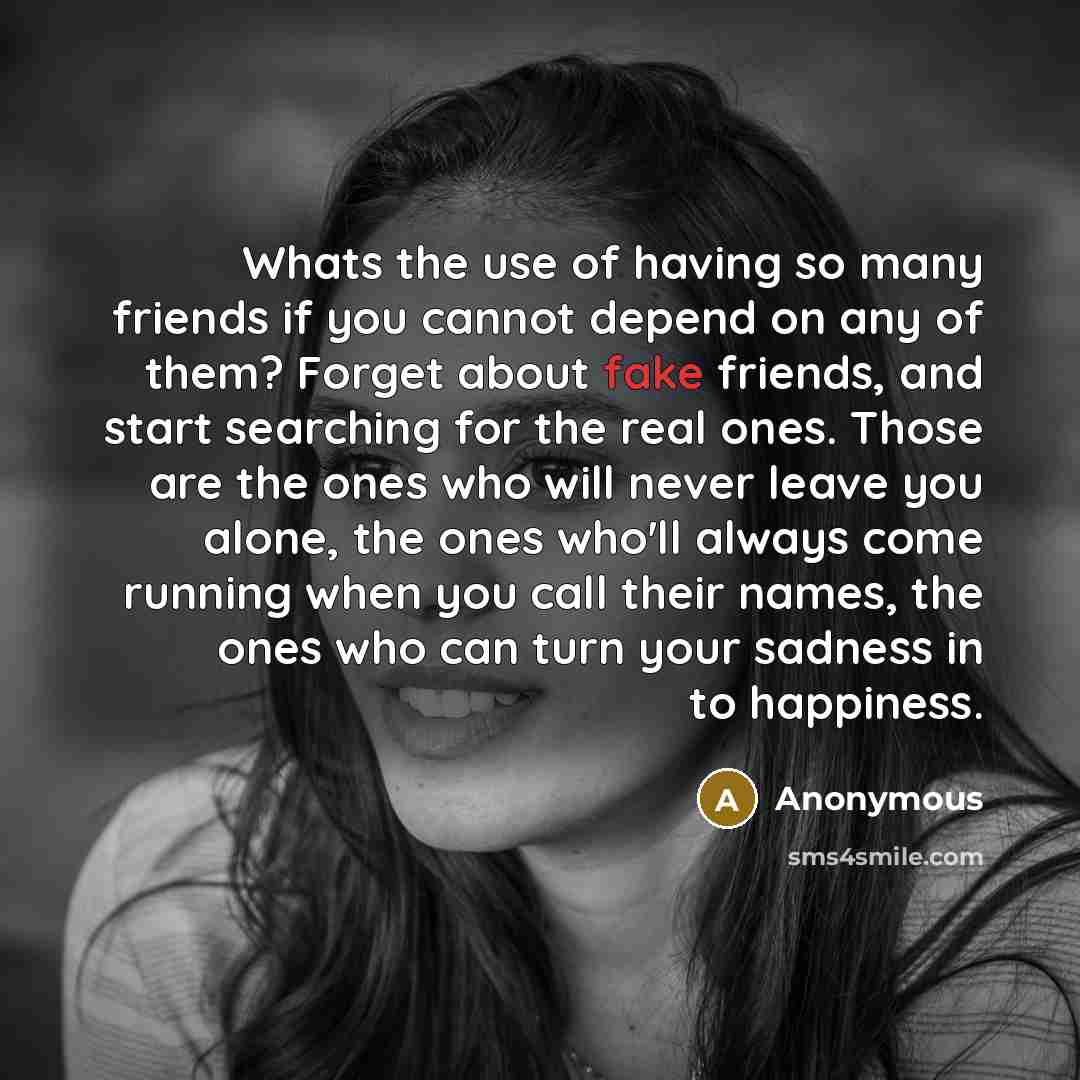 “Whats the use of having so many friends if you…” quote by Anonymous