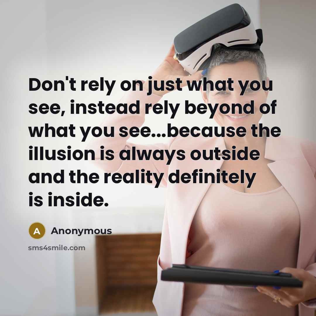 “Don't rely on just what you see, instead rely beyond…” quote by Anonymous