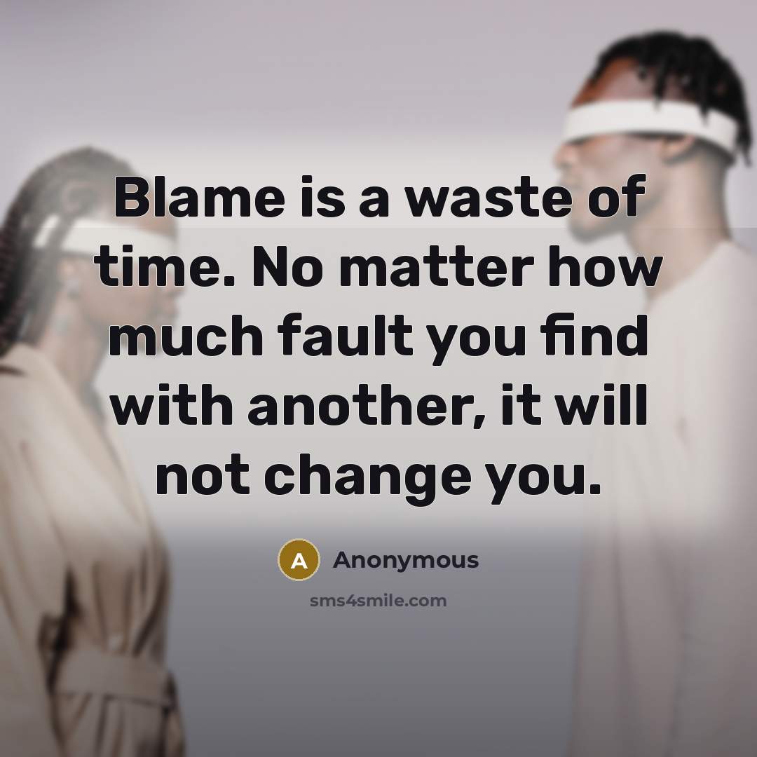 “Blame is a waste of time. No matter how much…” quote by Anonymous