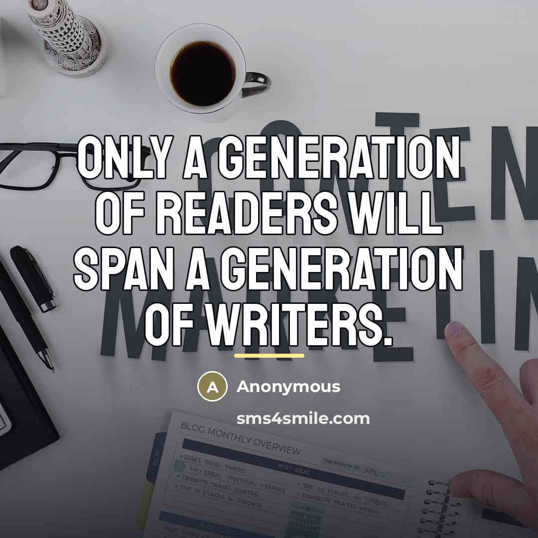 “Only a generation of readers will span a generation of…” quote by Anonymous
