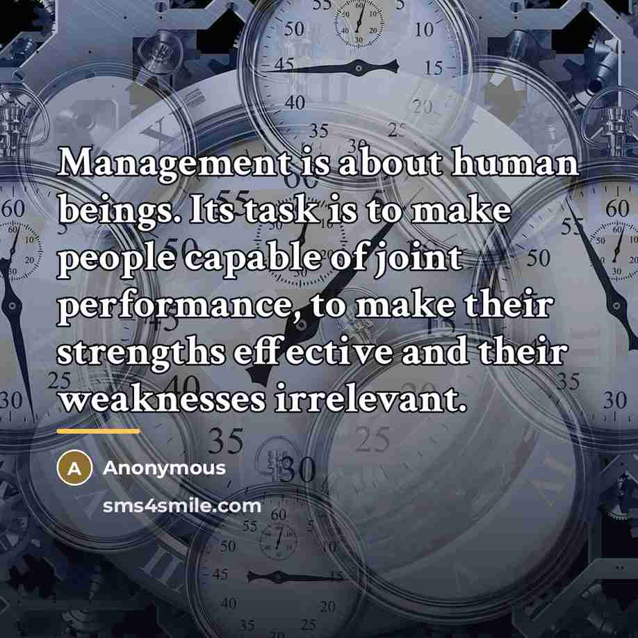 “Management is about human beings. Its task is to make…” quote by Anonymous