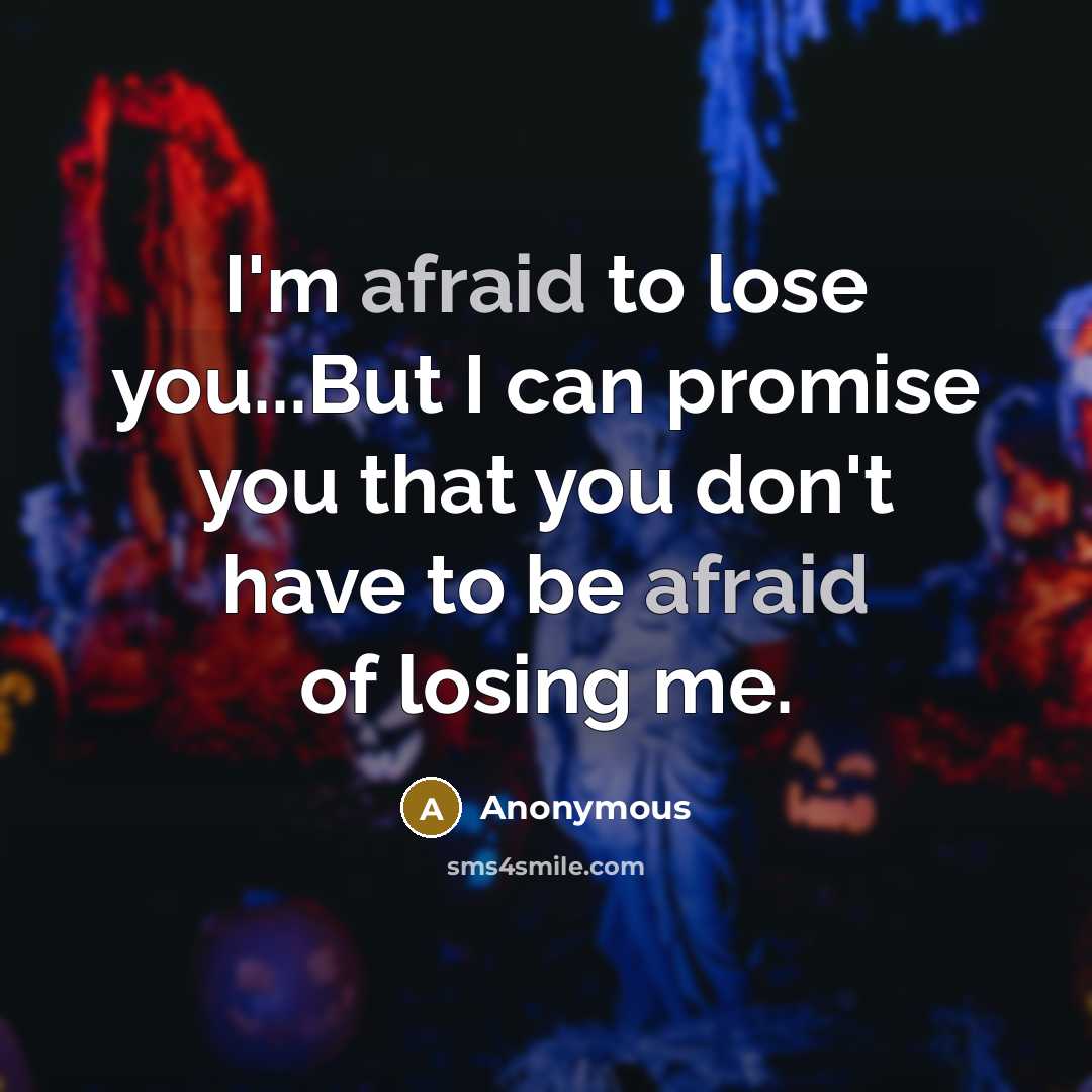 “I'm afraid to lose you...But I can promise you that…” quote by Anonymous