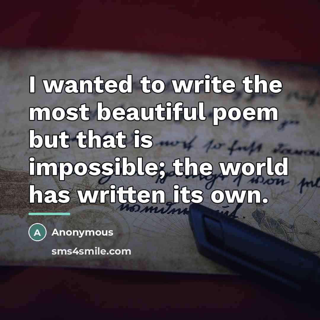 “I wanted to write the most beautiful poem but that…” quote by Anonymous
