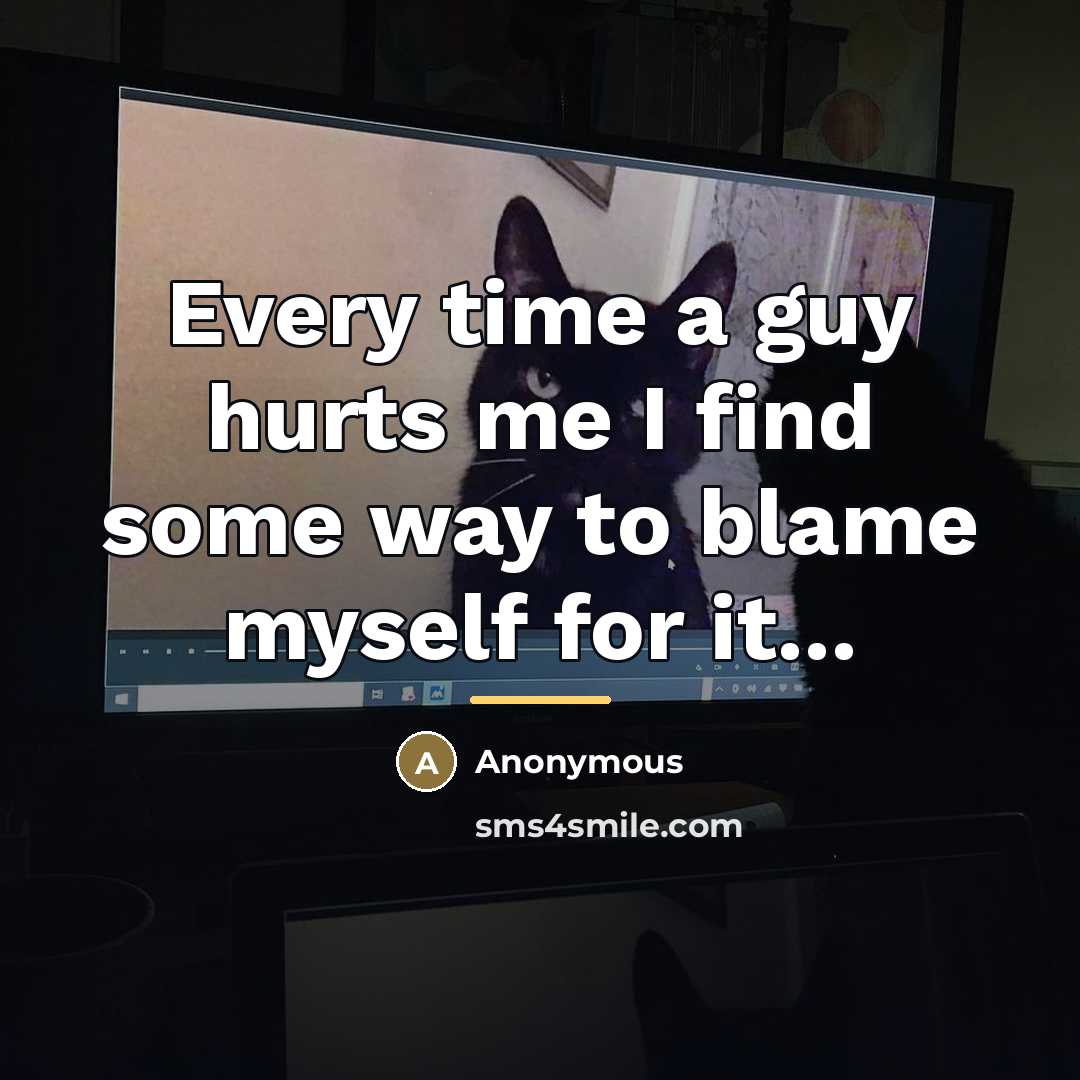 “Every time a guy hurts me I find some way…” quote by Anonymous