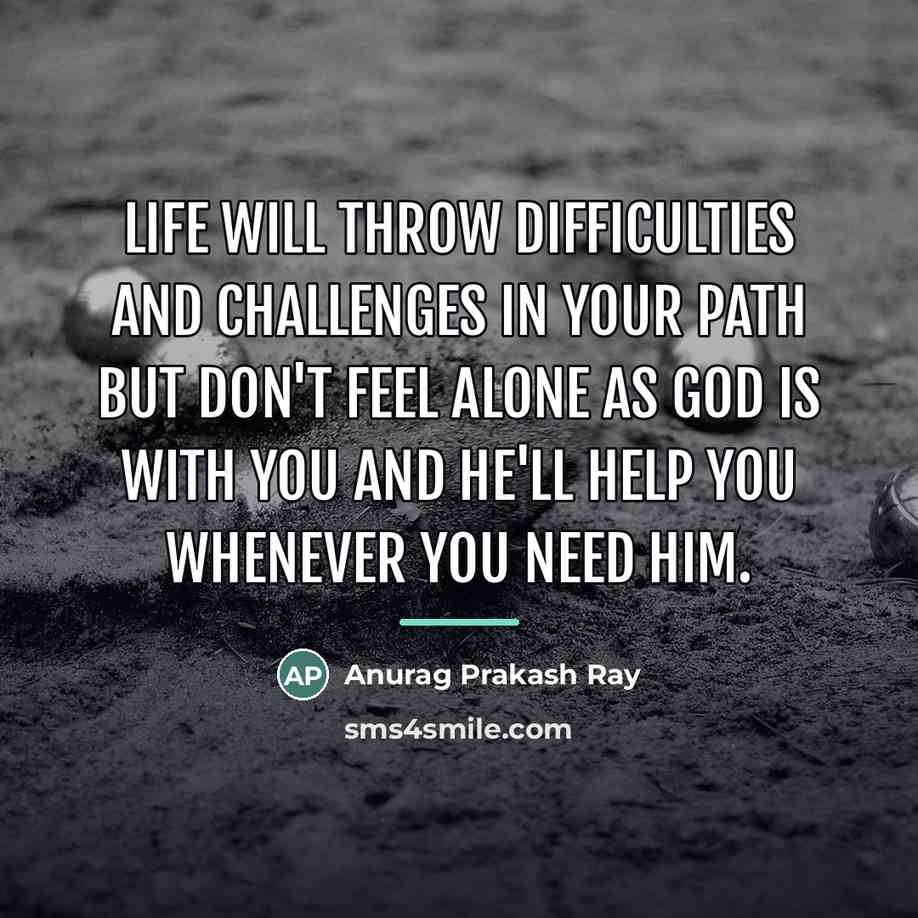 “Life will throw difficulties and challenges in your path but…” quote by Anurag Prakash Ray