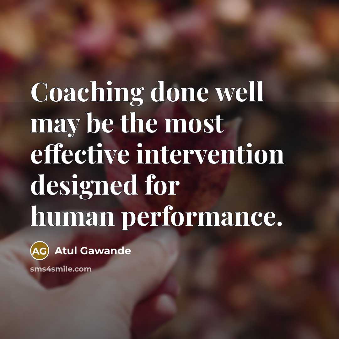 “Coaching done well may be the most effective intervention designed…” quote by Atul Gawande