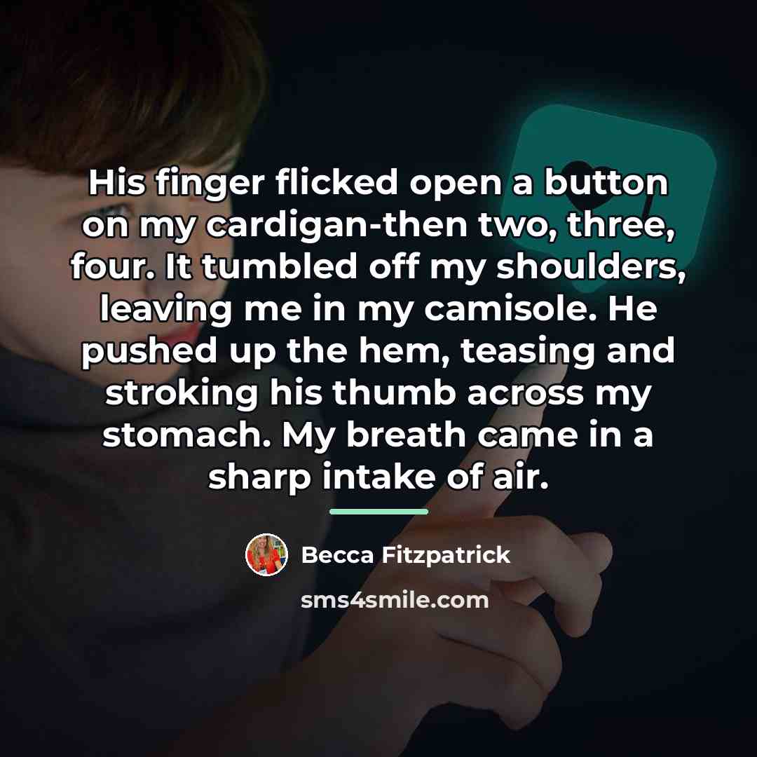 “His finger flicked open a button on my cardigan-then two,…” quote by Becca Fitzpatrick