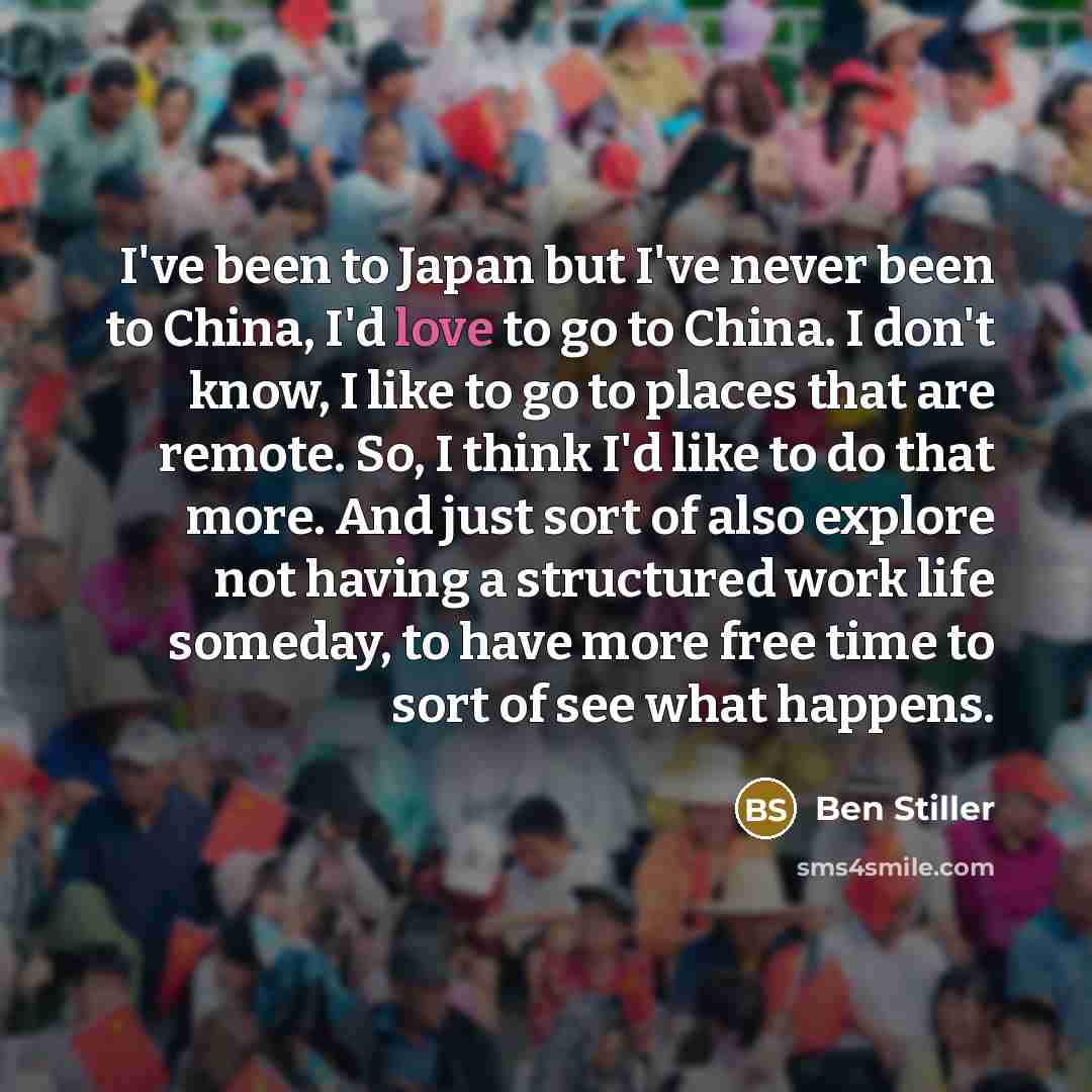 “I've been to Japan but I've never been to China,…” quote by Ben Stiller