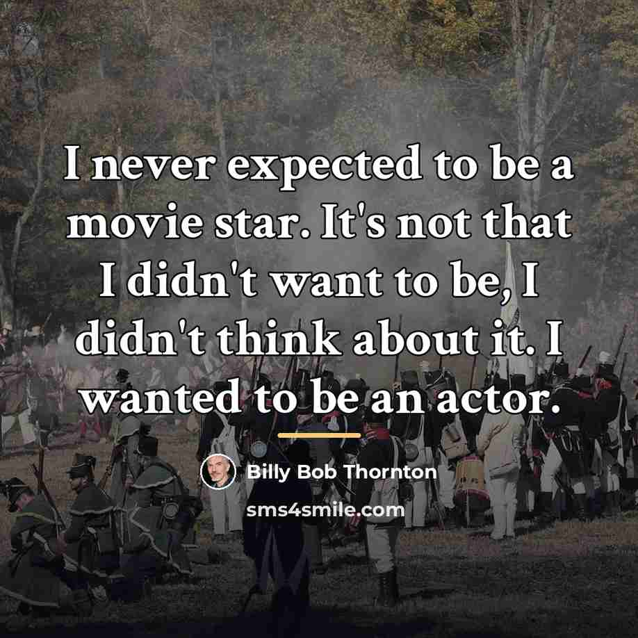 “I never expected to be a movie star. It's not…” quote by Billy Bob Thornton