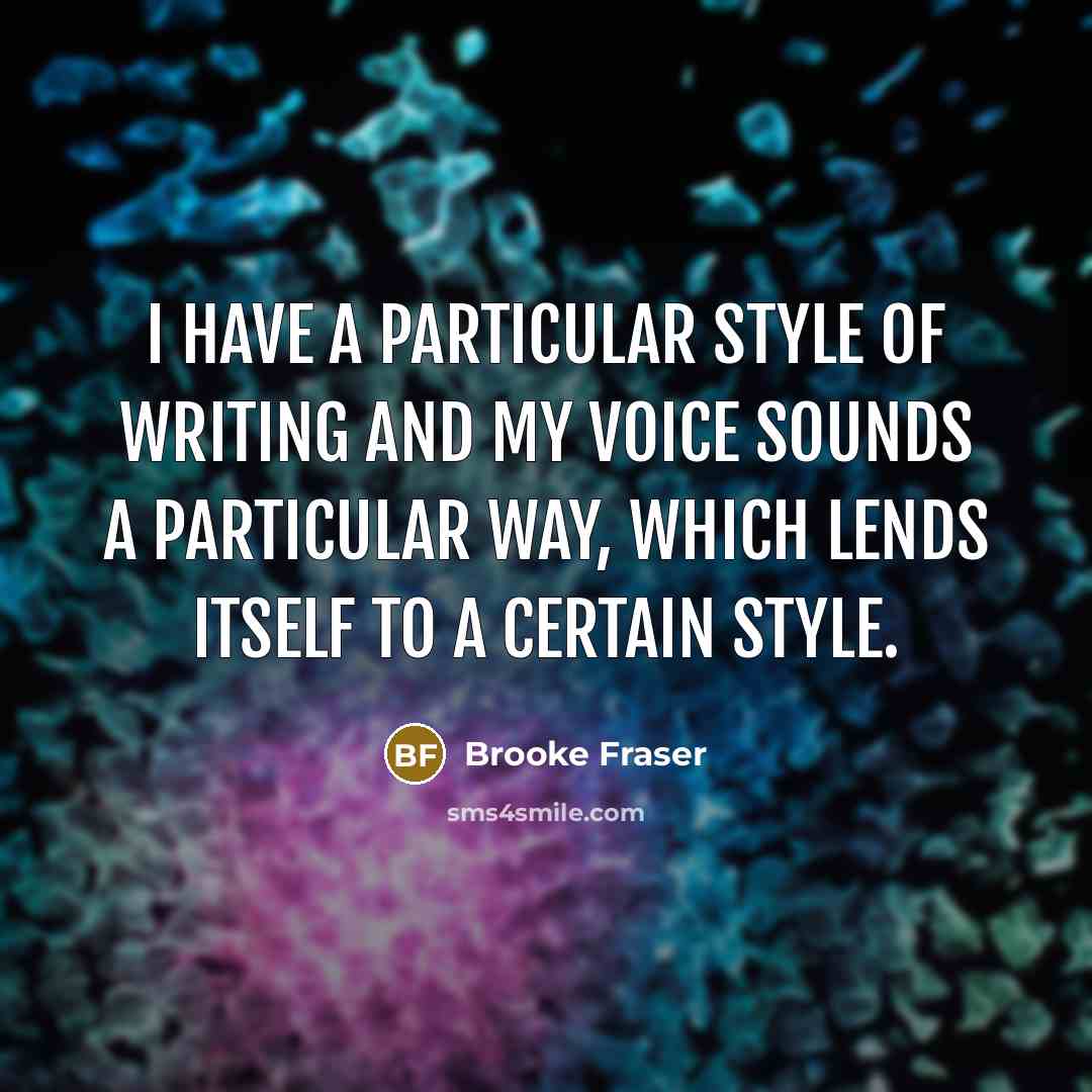 “I have a particular style of writing and my voice…” quote by Brooke Fraser