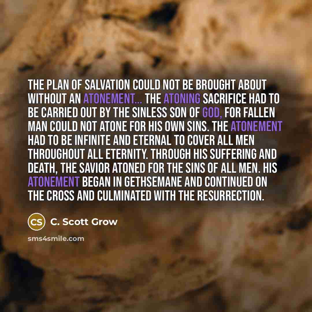 “The plan of salvation could not be brought about without…” quote by C. Scott Grow