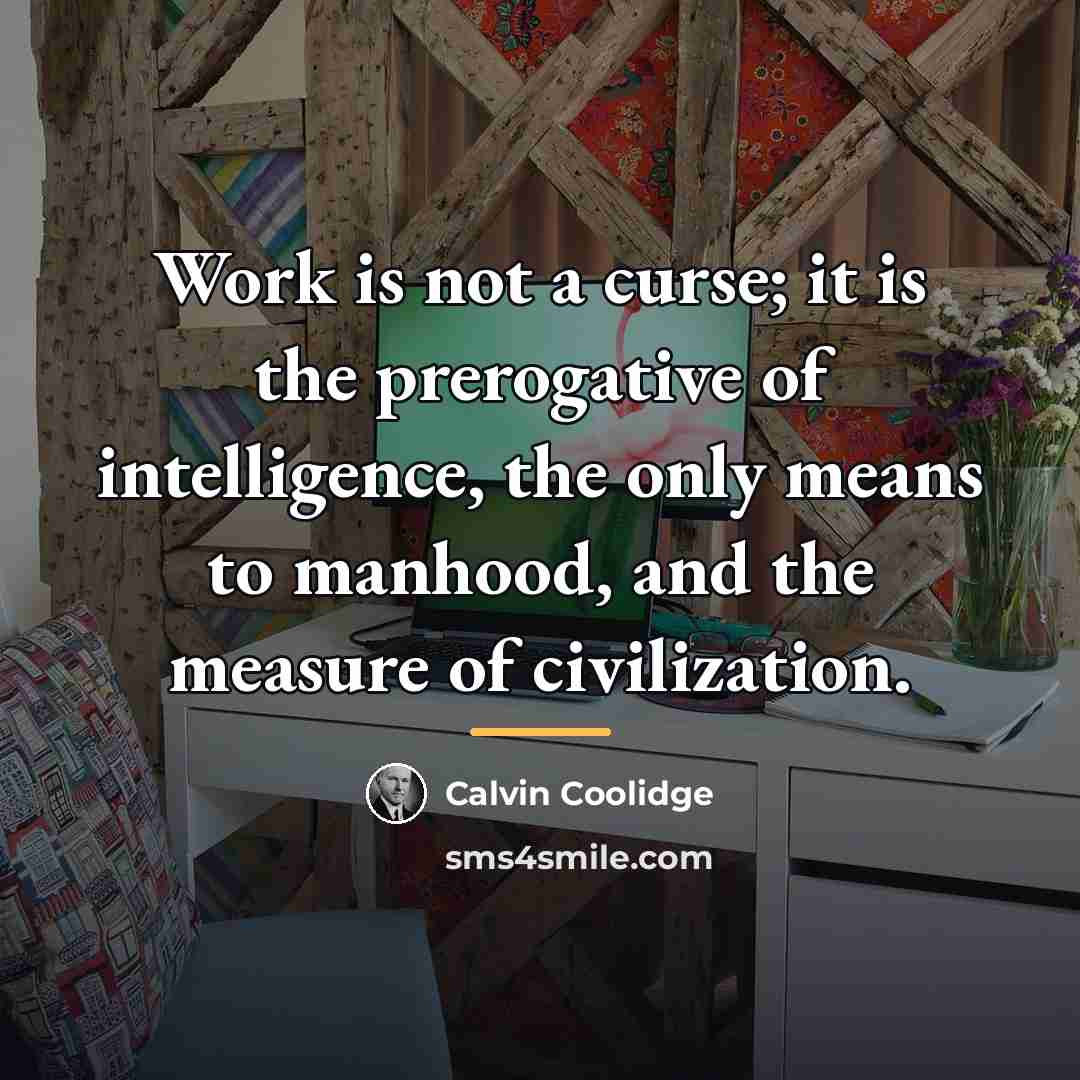 “Work is not a curse; it is the prerogative of…” quote by Calvin Coolidge
