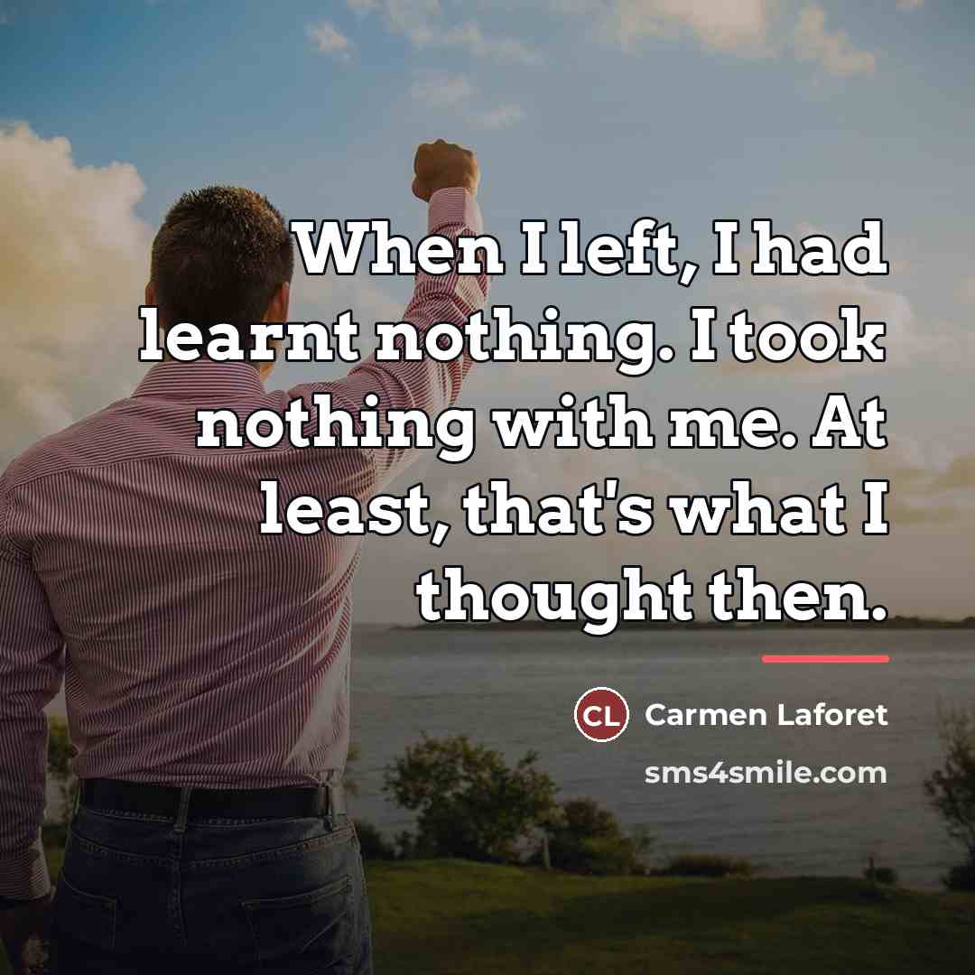“When I left, I had learnt nothing. I took nothing…” quote by Carmen Laforet