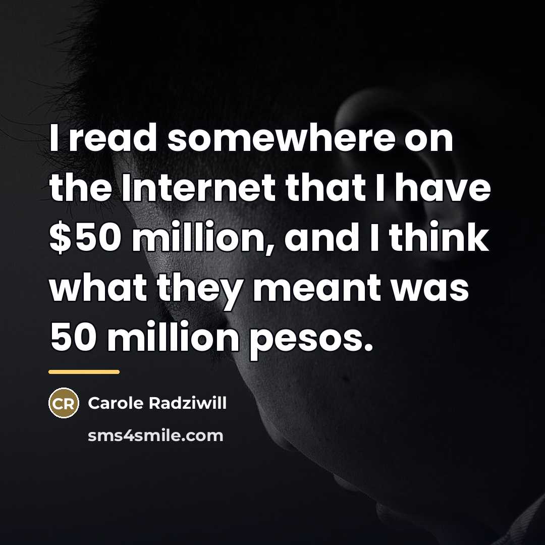 “I read somewhere on the Internet that I have $50…” quote by Carole Radziwill