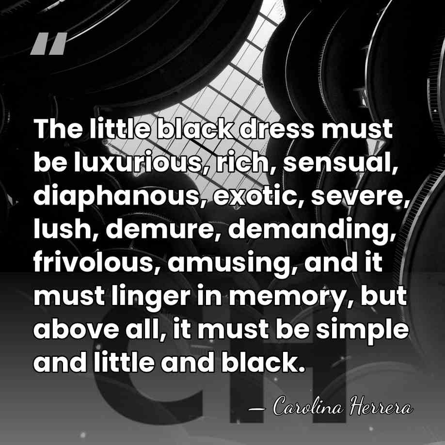 The little black dress must be luxurious, rich, sensual, diaphanous, exotic, severe,&hellip; - Carolina Herrera