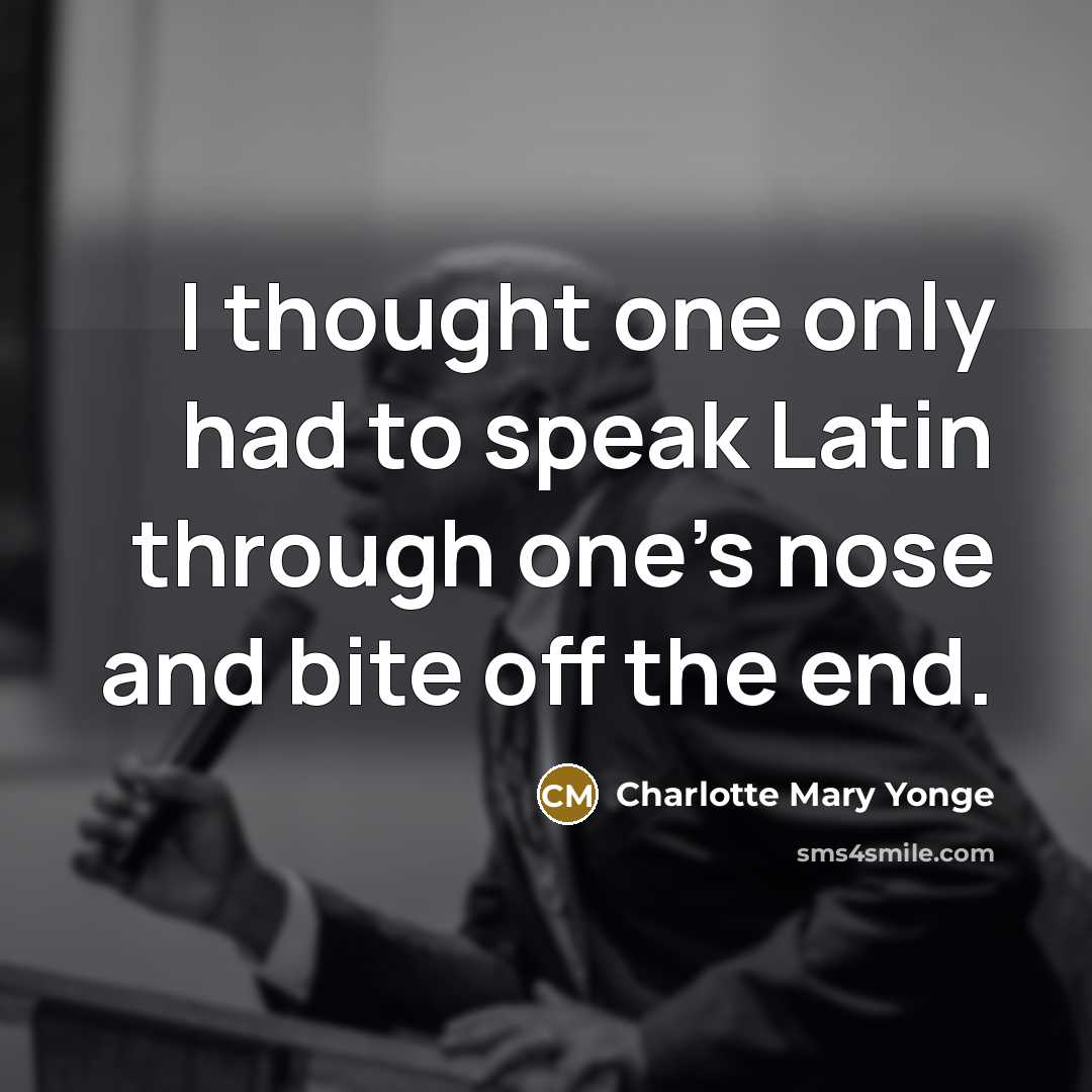 “I thought one only had to speak Latin through one's…” quote by Charlotte Mary Yonge