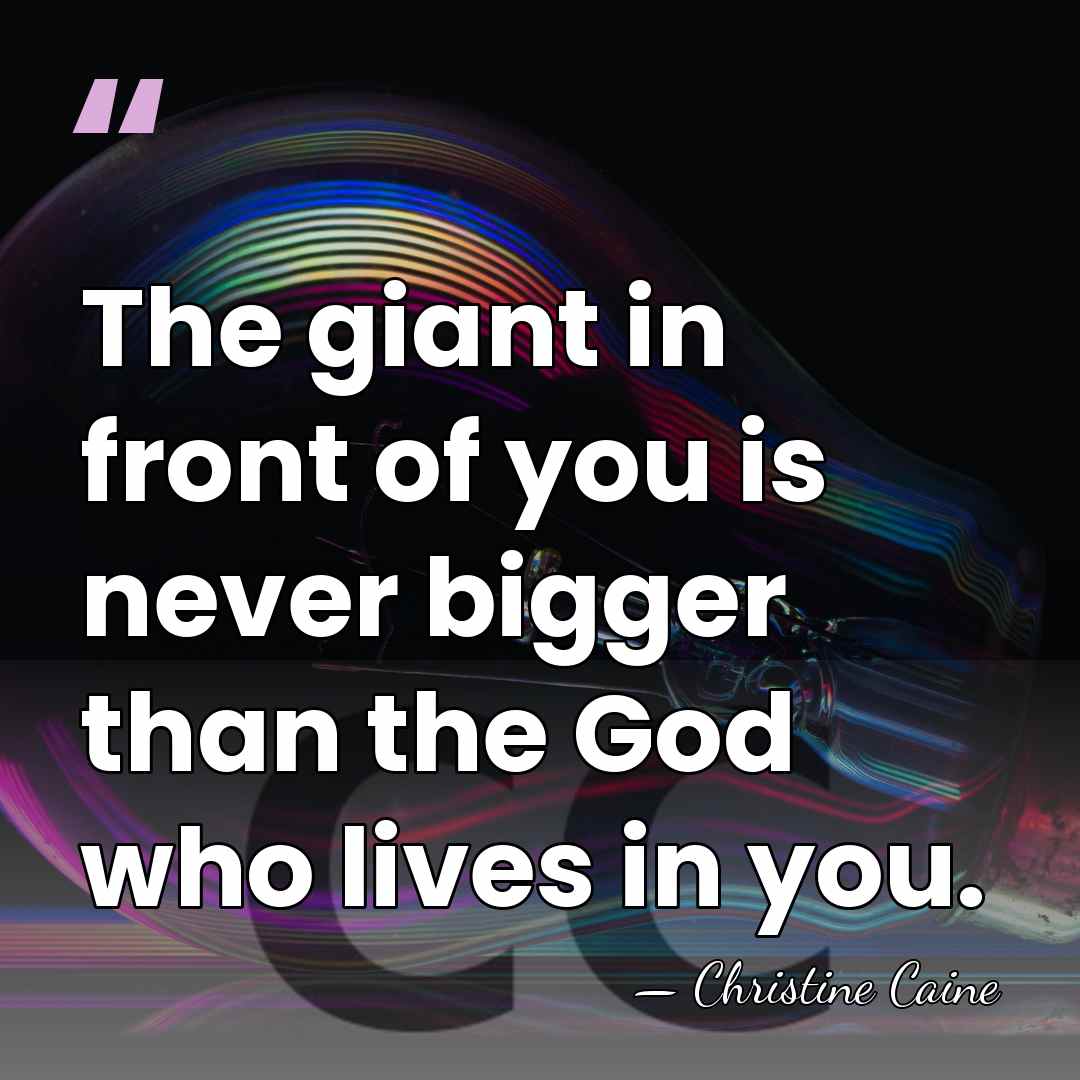 The giant in front of you is never bigger than the God&hellip; - Christine Caine