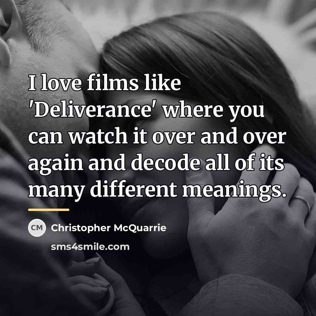 “I love films like 'Deliverance' where you can watch it…” quote by Christopher McQuarrie