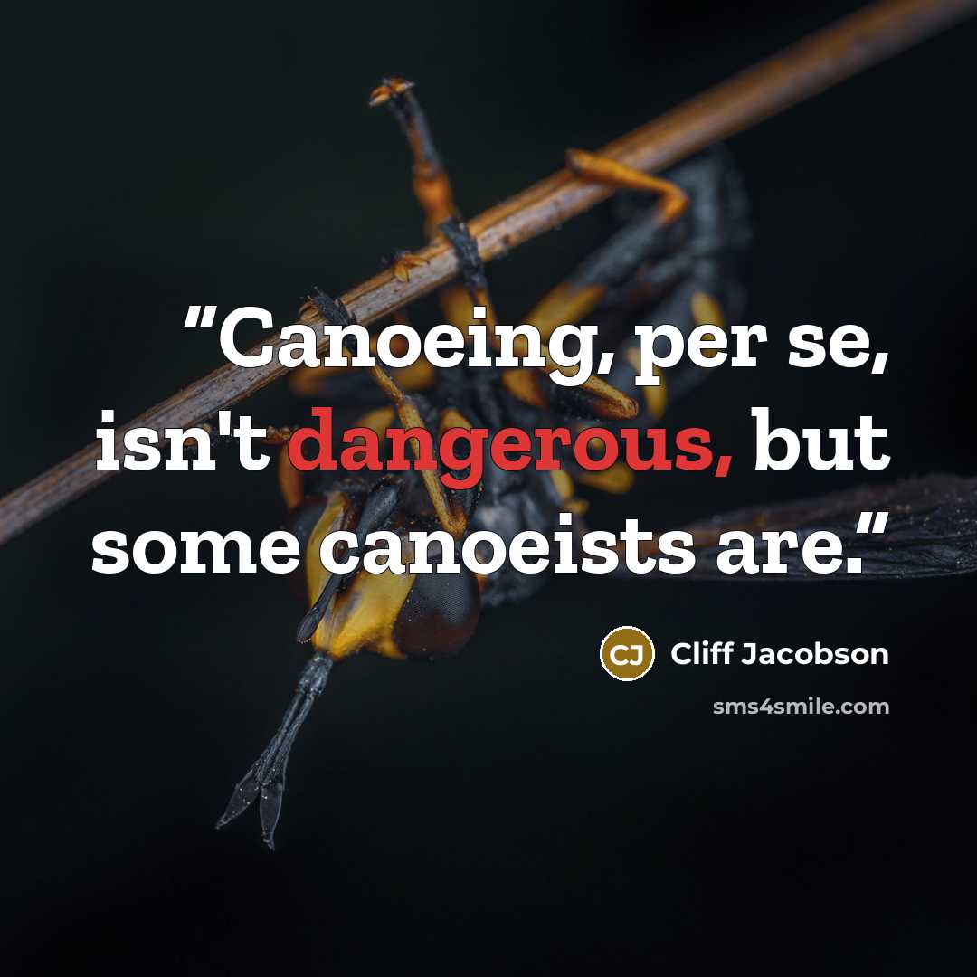 “Canoeing, per se, isn't dangerous, but some canoeists are.” quote by Cliff Jacobson