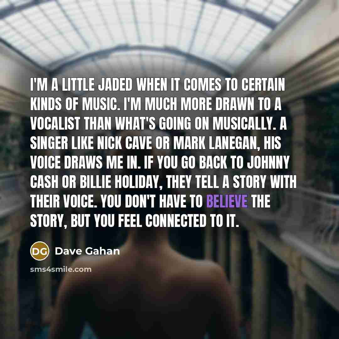 “I'm a little jaded when it comes to certain kinds…” quote by Dave Gahan