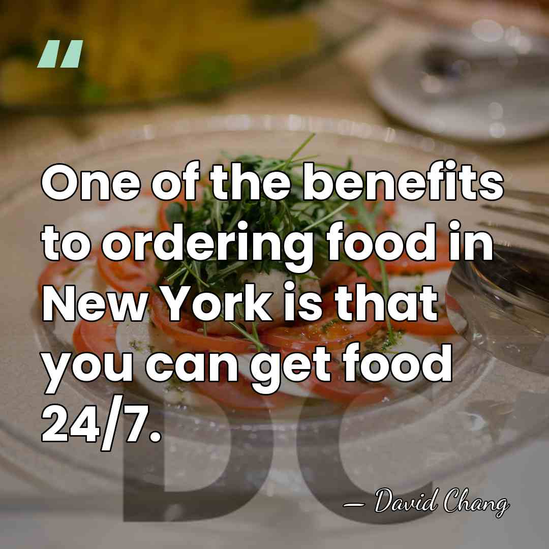 One of the benefits to ordering food in New York is that&hellip; - David Chang