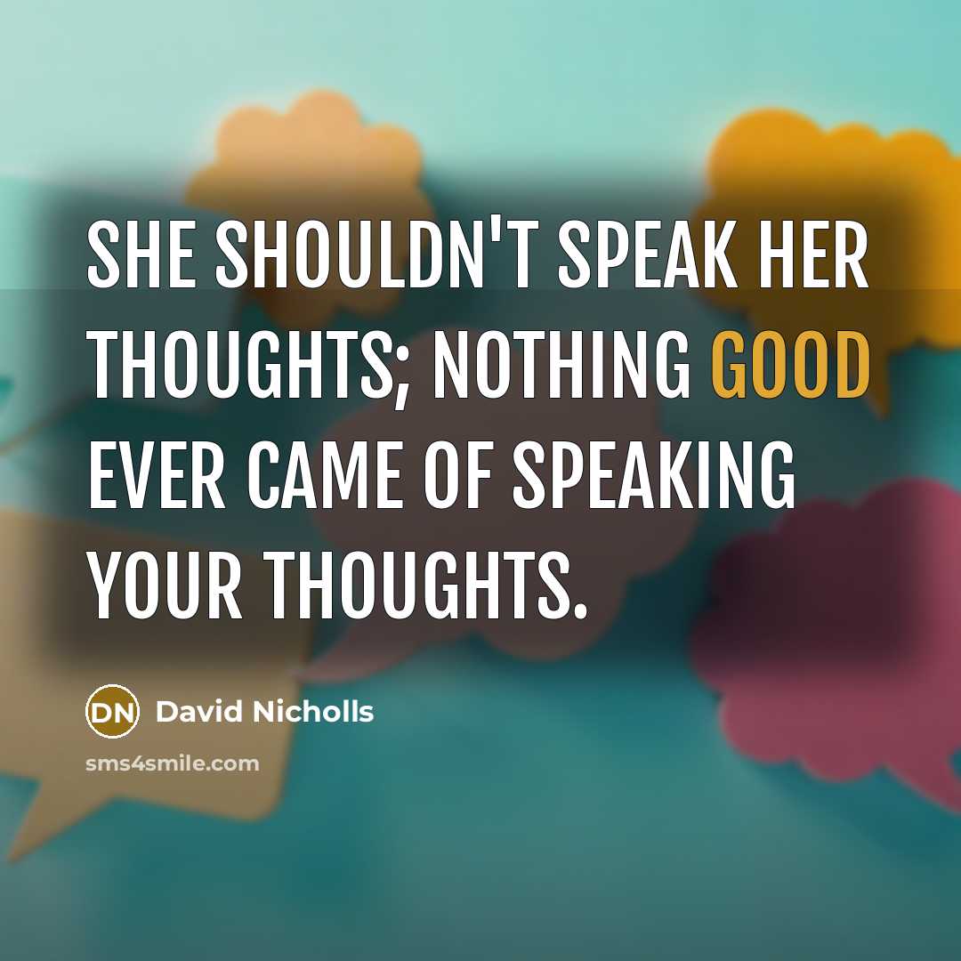 “She shouldn't speak her thoughts; nothing good ever came of…” quote by David Nicholls