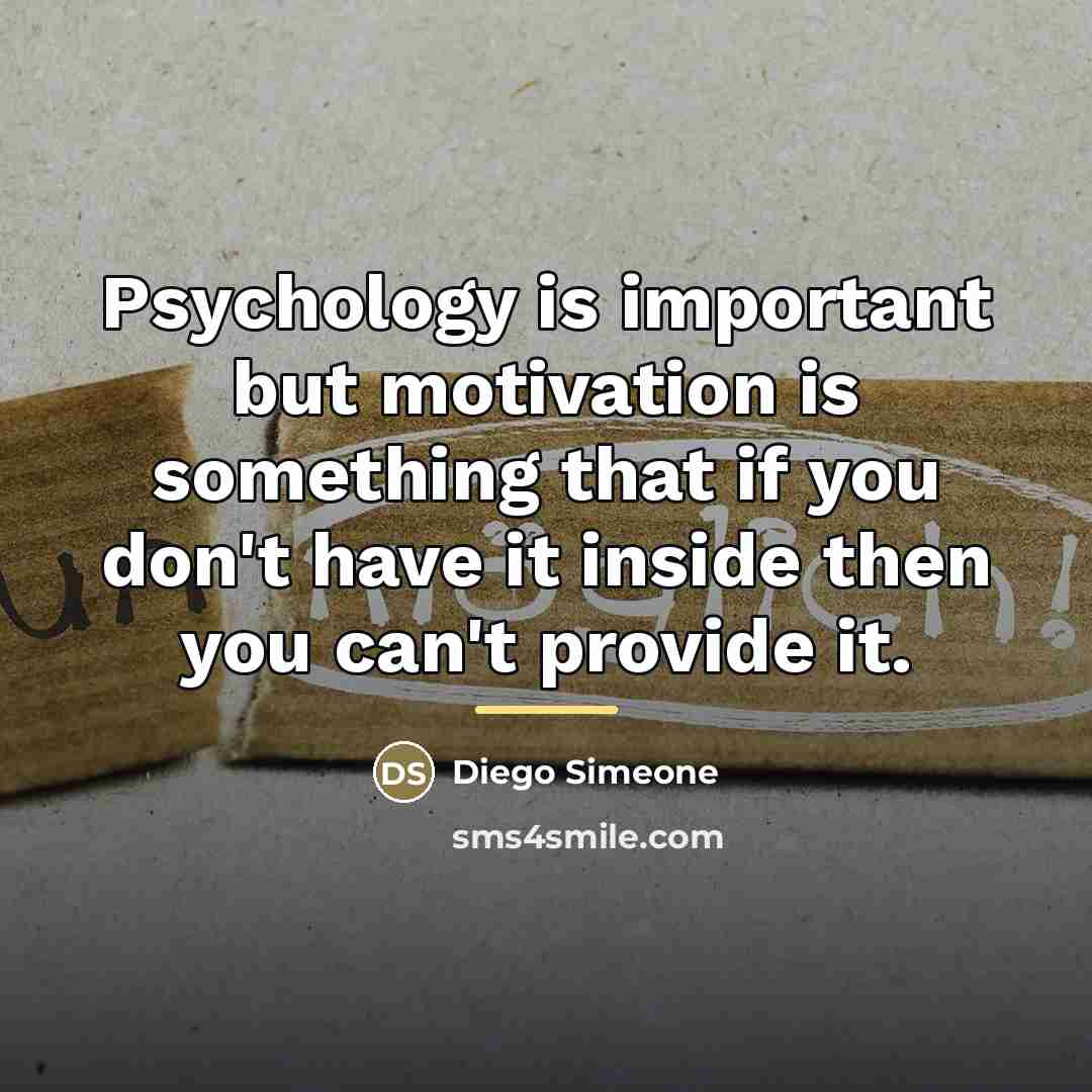 “Psychology is important but motivation is something that if you…” quote by Diego Simeone