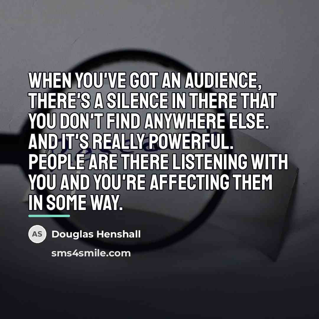 “When you've got an audience, there's a silence in there…” quote by Douglas Henshall