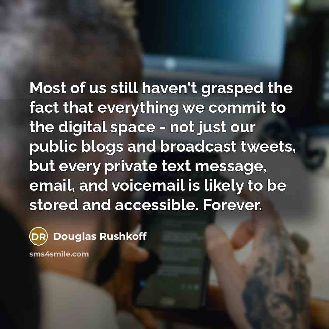 “Most of us still haven't grasped the fact that everything…” quote by Douglas Rushkoff