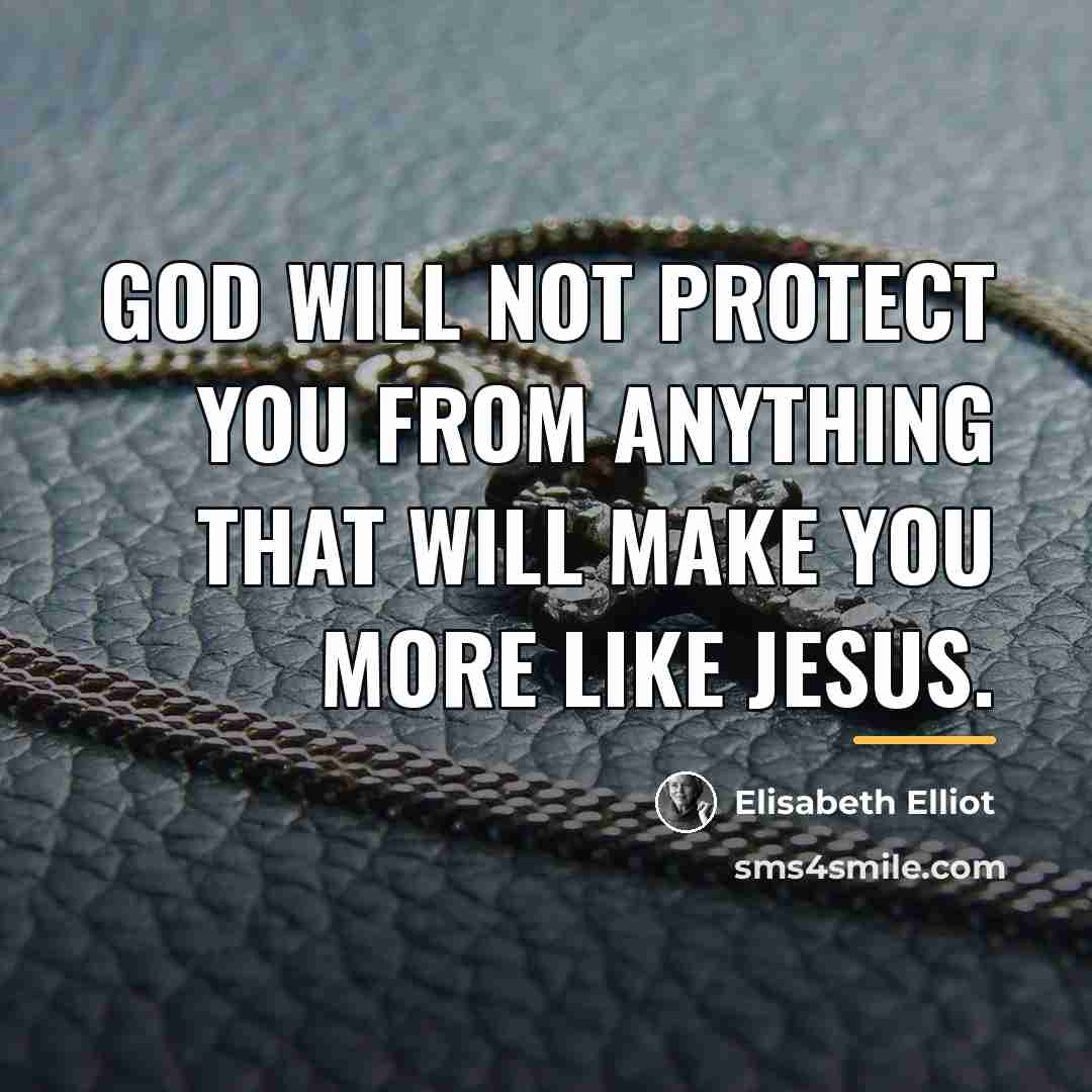“God will not protect you from anything that will make…” quote by Elisabeth Elliot