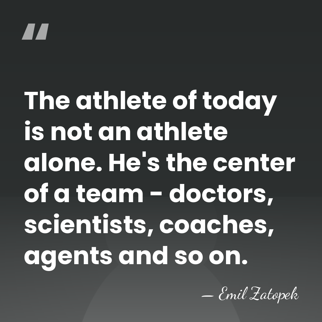 The athlete of today is not an athlete alone. He's the center&hellip; - Emil Zatopek
