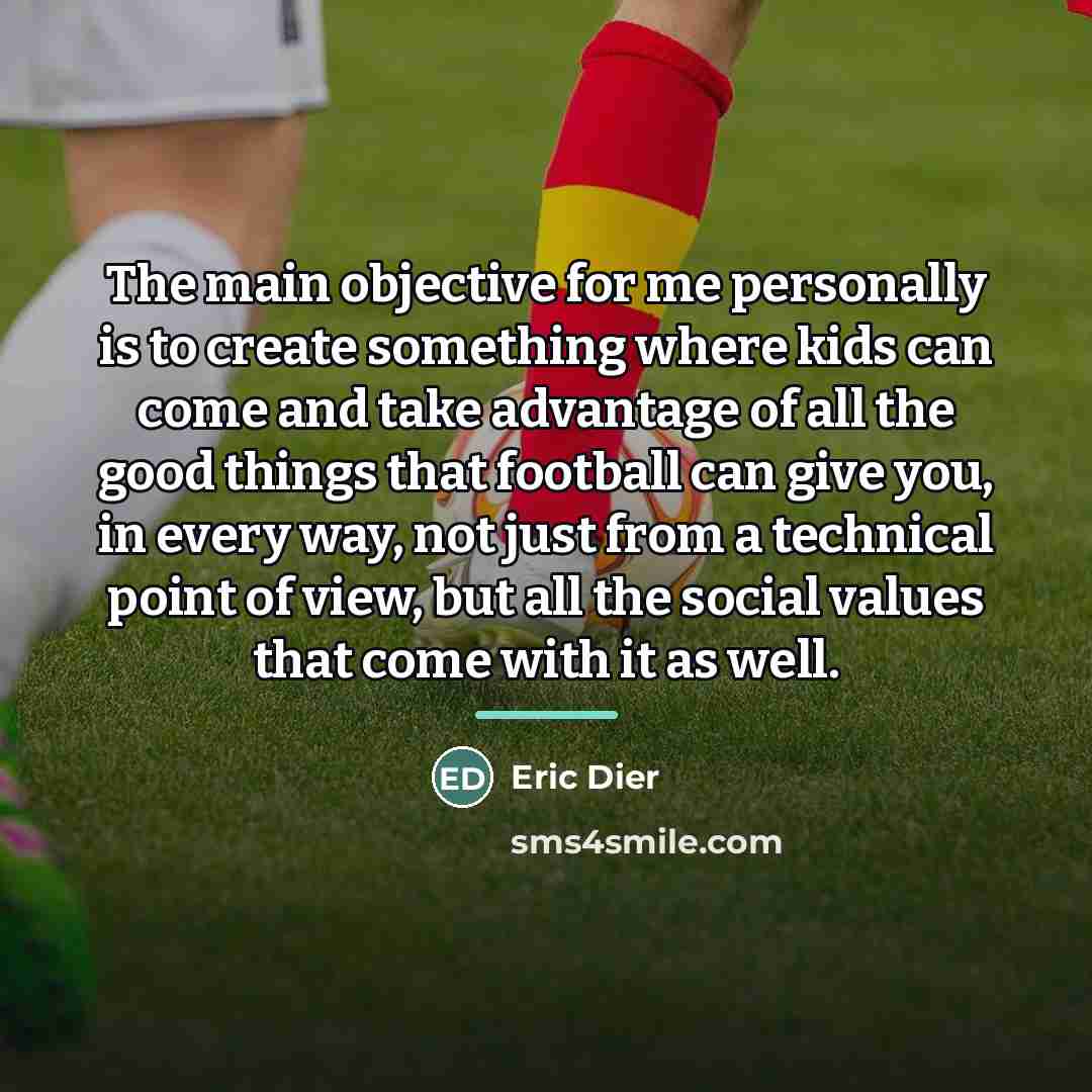 “The main objective for me personally is to create something…” quote by Eric Dier