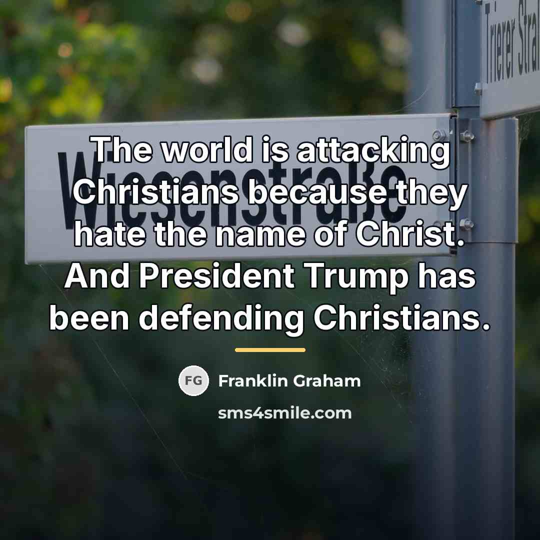 “The world is attacking Christians because they hate the name…” quote by Franklin Graham