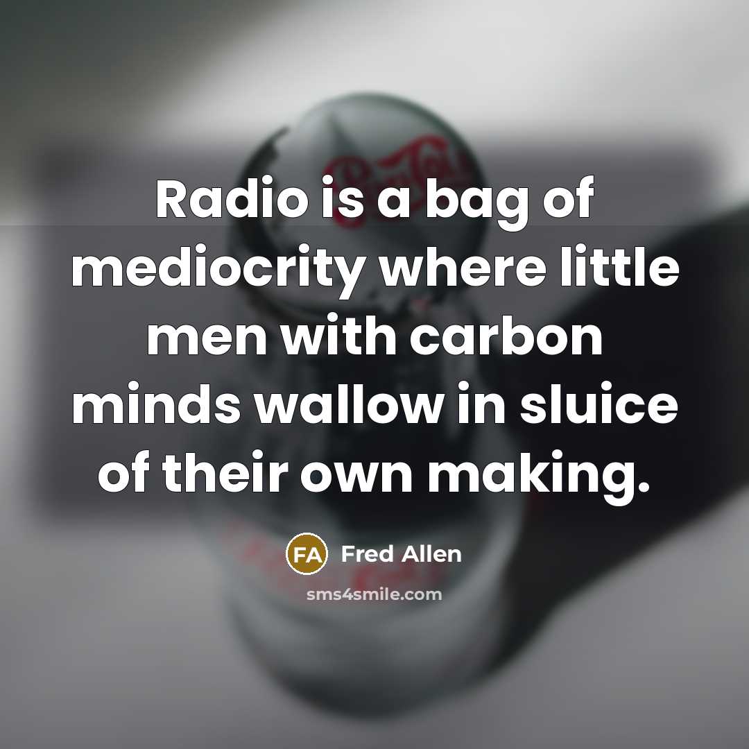 “Radio is a bag of mediocrity where little men with…” quote by Fred Allen