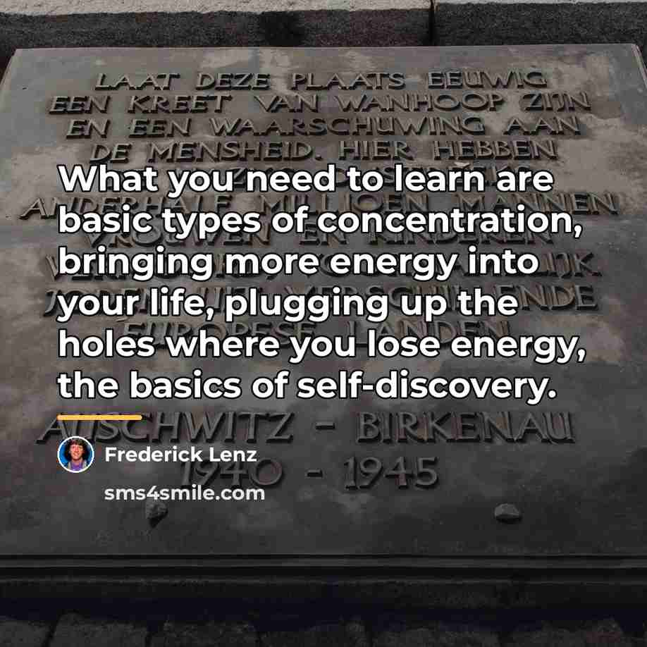 “What you need to learn are basic types of concentration,…” quote by Frederick Lenz