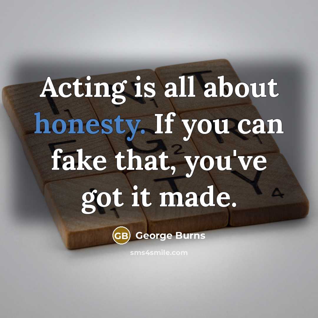 “Acting is all about honesty. If you can fake that,…” quote by George Burns