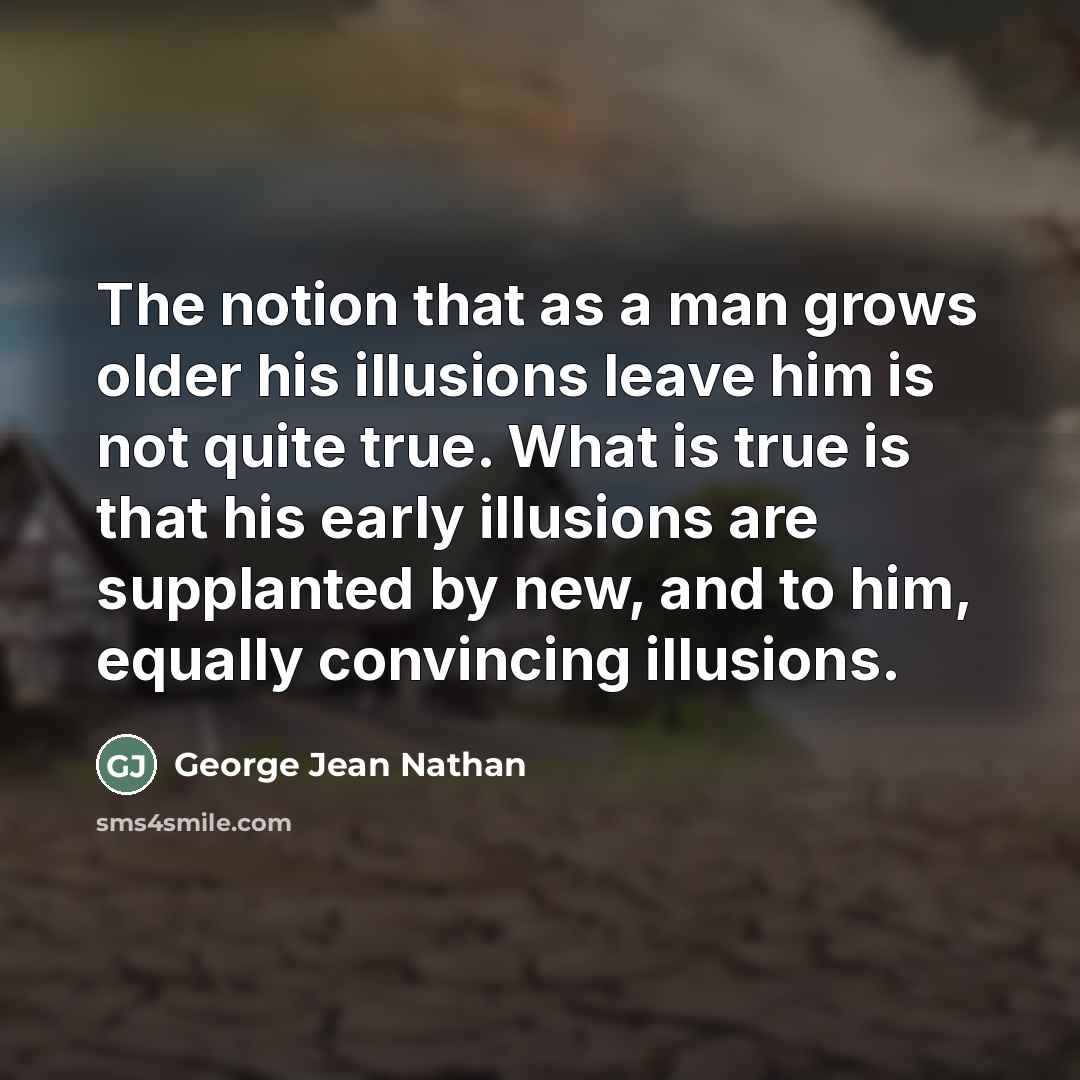 “The notion that as a man grows older his illusions…” quote by George Jean Nathan
