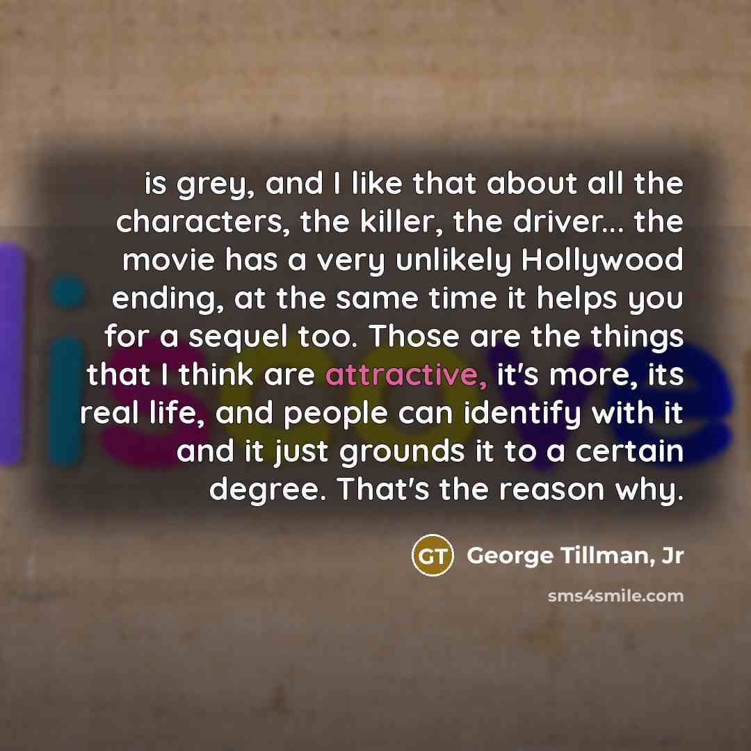 “is grey, and I like that about all the characters,…” quote by George Tillman, Jr