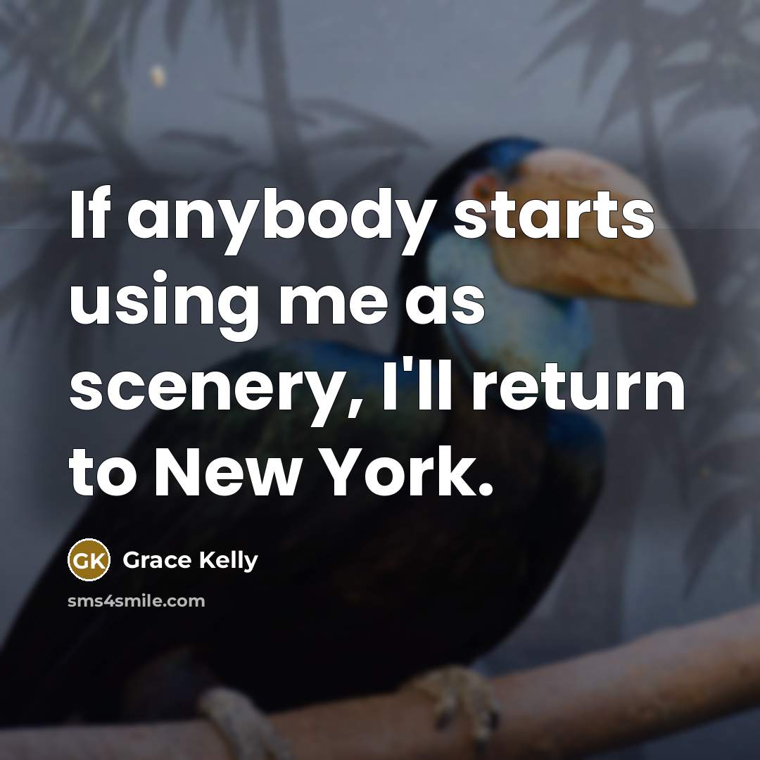 “If anybody starts using me as scenery, I'll return to…” quote by Grace Kelly