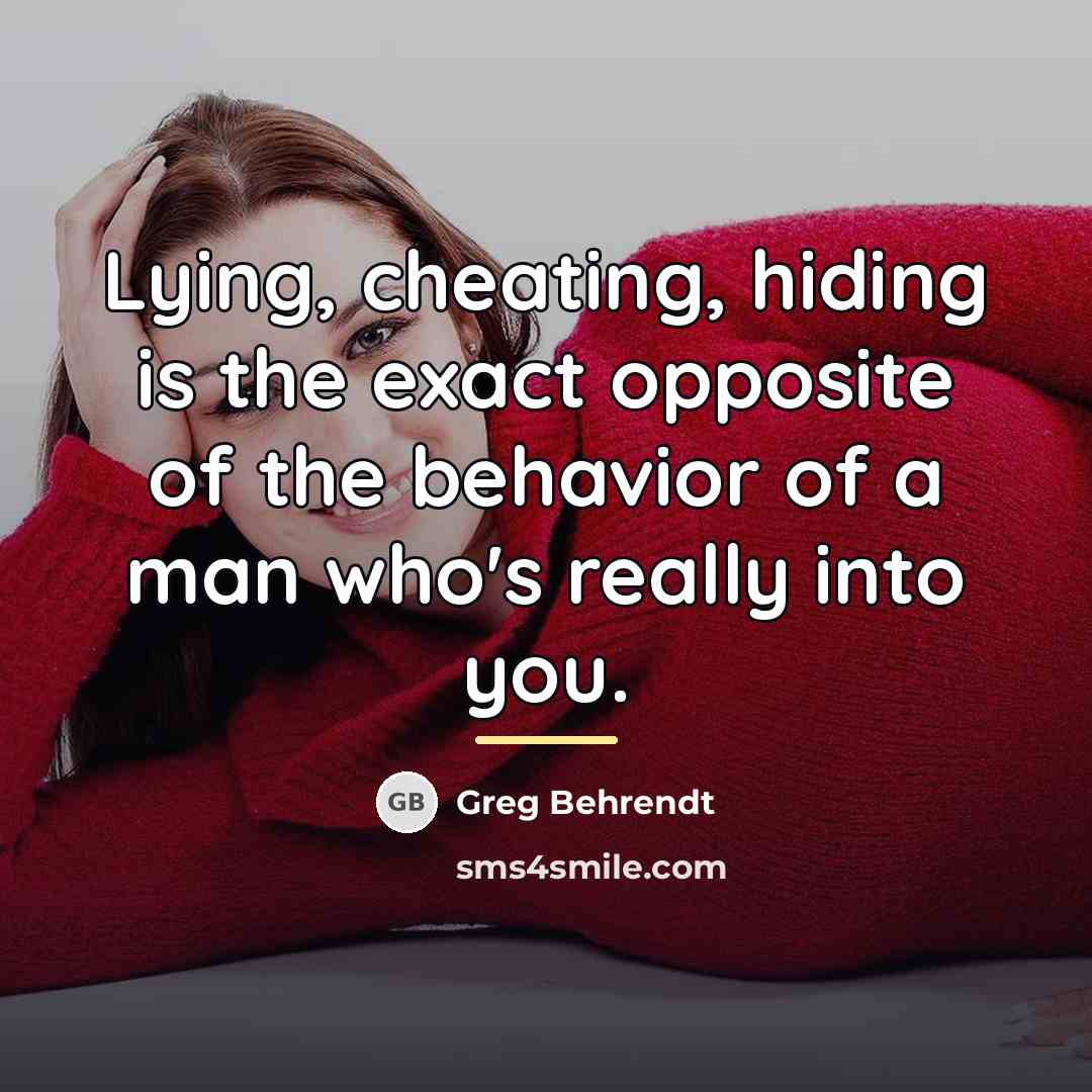 “Lying, cheating, hiding is the exact opposite of the behavior…” quote by Greg Behrendt
