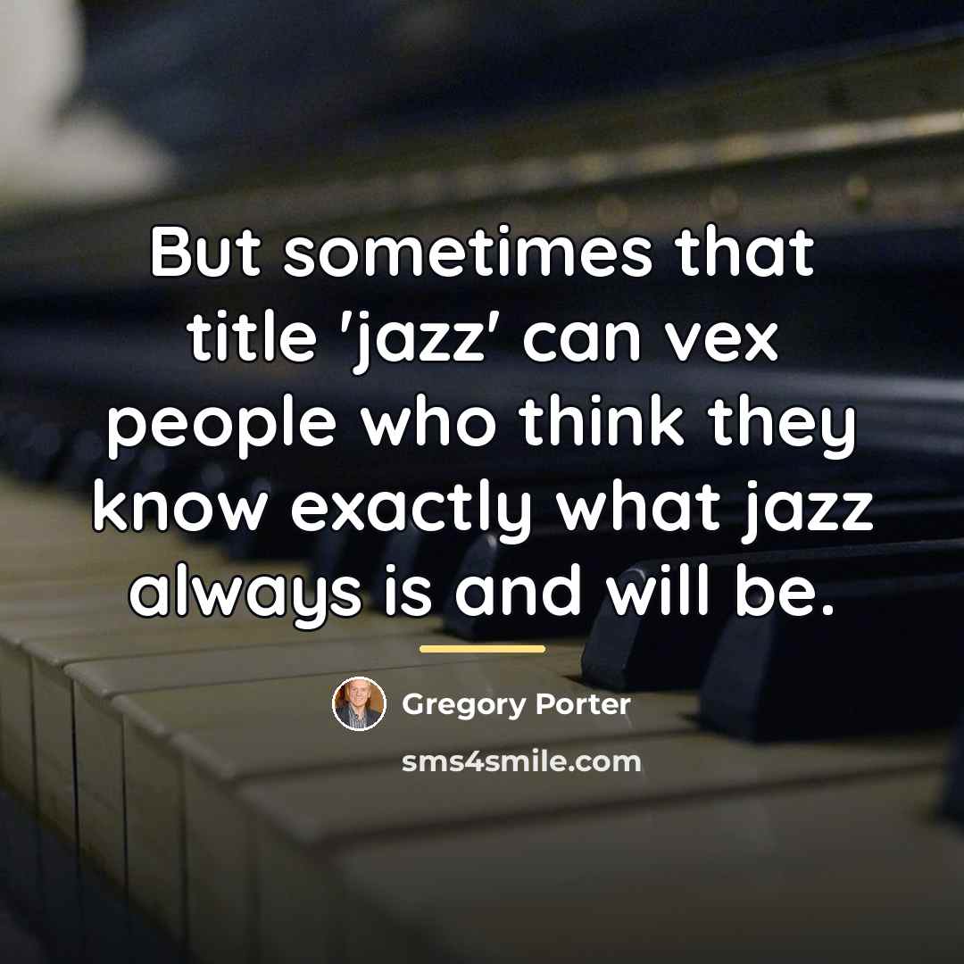 “But sometimes that title 'jazz' can vex people who think…” quote by Gregory Porter